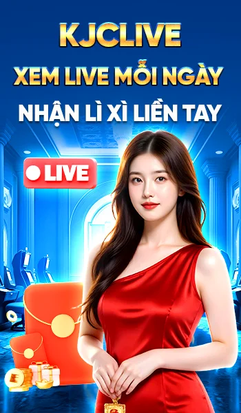 kjclive xem live mỗi ngày - nhận lì xì liền tay
