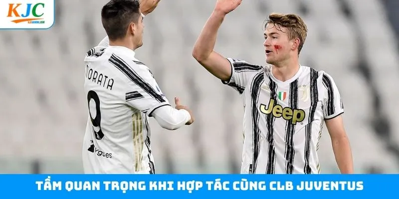 Tầm quan trọng khi hợp tác cùng CLB Juventus