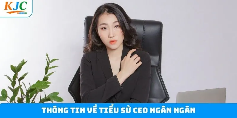 Thông tin giới thiệu về CEO Ngân Ngân
