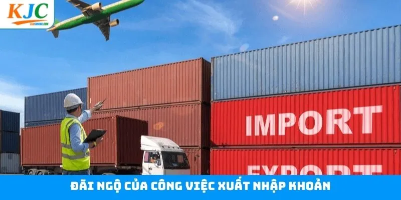 Công việc xuất nhập khoản có mức lương và chế độ thưởng tốt Công việc xuất nhập khoản có mức lương và chế độ thưởng tốt