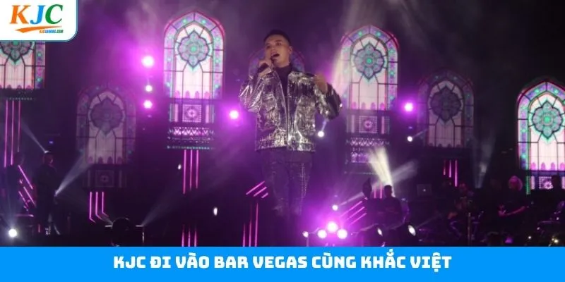KJC Đi Vào Bar Vegas Cùng Khắc Việt - Đêm Hội Rực Lửa