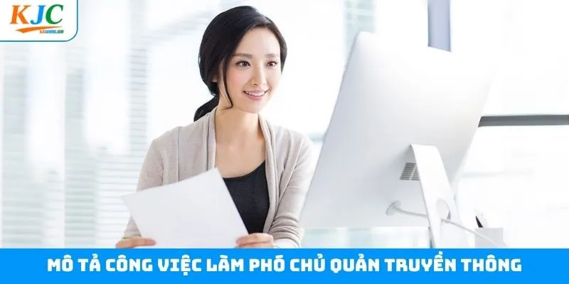 Miêu tả chi tiết việc làm phó chủ quản truyền thông Miêu tả chi tiết việc làm phó chủ quản truyền thông