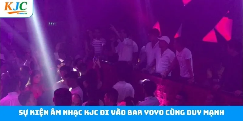 Thông tin chương trình KJC đi vào bar Yoyo cùng Duy Mạnh