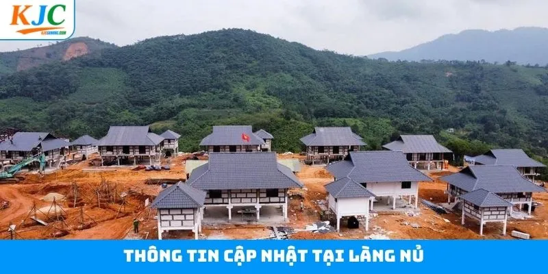 Cập nhật một số thông tin mới nhất tại làng Nủ Cập nhật một số thông tin mới nhất tại làng Nủ