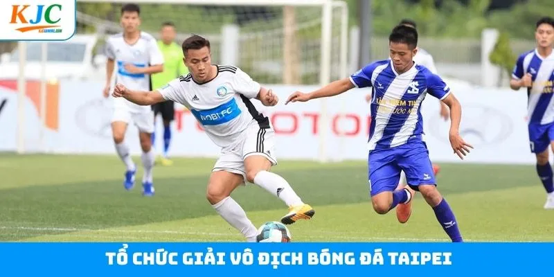 Tổ Chức Giải Vô Địch Bóng Đá Taipei - Gắn Kết Nhân Viên KJC