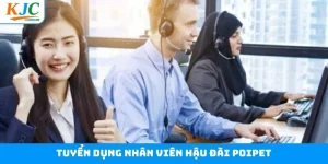 Tuyển Dụng Nhân Viên Hậu Đài POIPET: Phù Hợp Làm Lâu Dài